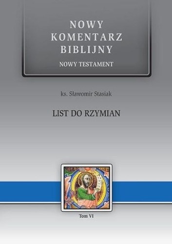 List do Rzymian. Nowy Komentarz Biblijny. Nowy Testament Tom VI (książka) - ks. Sławomir Stasiak, Biblia, Edycja św. Pawła, 2020 r., oprawa twarda - 03804 9788381311526