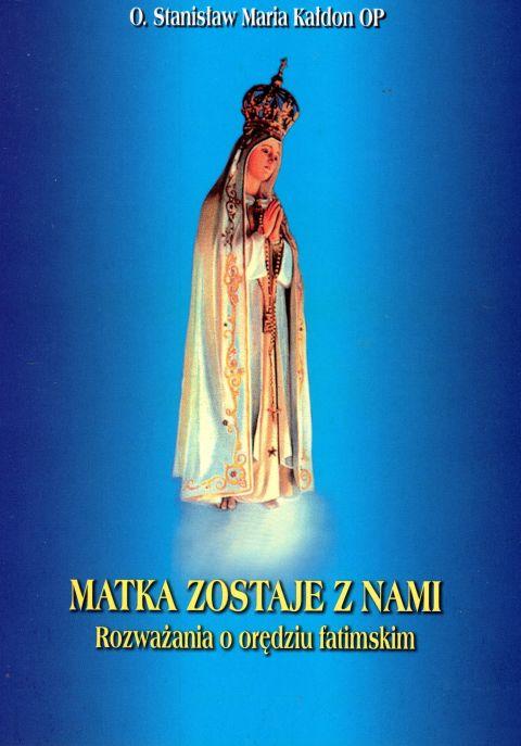Matka zostaje z nami - rozważania o orędziu fatimskim (książka) - o. Stanisław Maria Kałdon OP, Fatima, Wydawnictwo Instytut Teologiczny Księży Misjonarzy, 2002 r., oprawa miękka - 03786 9788372163073