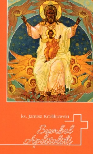 Symbol Apostolski (książka) - ks. Janusz Królikowski, rozważania, Wydawnictwo Księży Sercanów DEHON, 2019 r., oprawa miękka - 03675 9788375195569