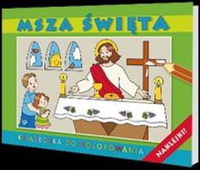 Msza Święta -kolorowanka z naklejkami (książka) - praca zbiorowa, kolorowanka, Wydawnictwo Archidiecezji Lubelskiej GAUDIUM, 2015 r., oprawa miękka - 03667 9788375482928