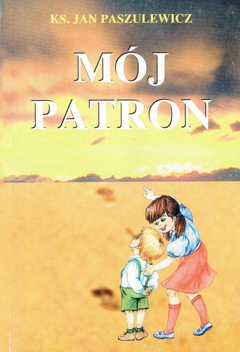 Mój Patron (książka) - ks. Jan Paszulewicz, biografie, Warmińskie Wydawnictwo Diecezjalne, 2001 r., oprawa miękka - 03525 9788388348402