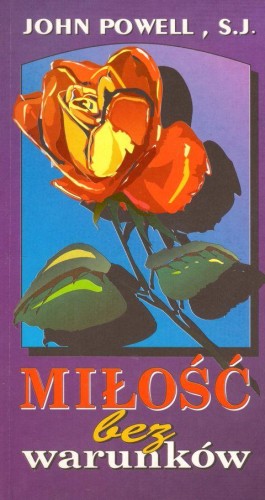 Miłość bez warunków (książka) - John Powell SJ, młodzież, WROCŁ.KSIĘG.ARCH., 1993 r., oprawa miękka - 03203