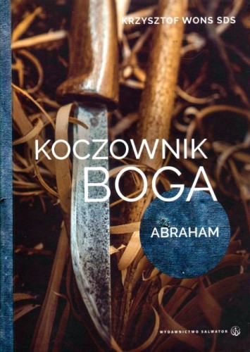 Koczownik Boga. Abraham (książka) - ks. Krzysztof Wons, Wons, Wydawnictwo Salwator, 2020 r., oprawa twarda - 03125 9788375807516
