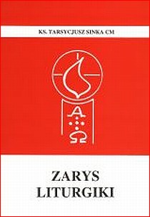 Zarys liturgiki (książka) - ks. Tarsycjusz Sinka CM, naukowe, Wydawnictwo Instytut Teologiczny Księży Misjonarzy, 2018 r., oprawa miękka - 03035 9788378694052