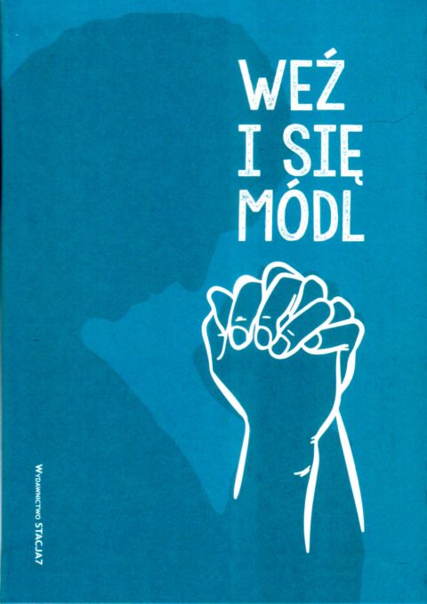 Weź i się módl (książka) - Małgorzata Gadomska  (red.) , modlitewniki, STACJA7, 2019 r., oprawa zintegrowana - 02985 9788395122477