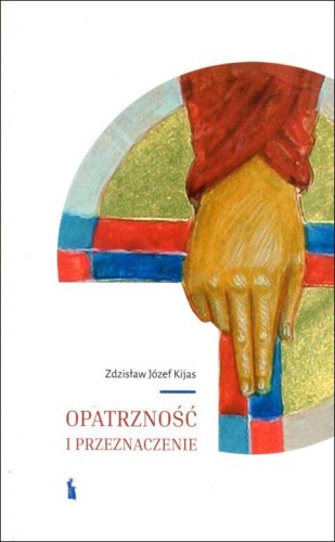 Opatrzność i przeznaczenie (książka) - Zdzisław Józef Kijas, popularnonaukowe, Wydawnictwo Bratni Zew, 2020 r., oprawa miękka - 02956 9788374853668