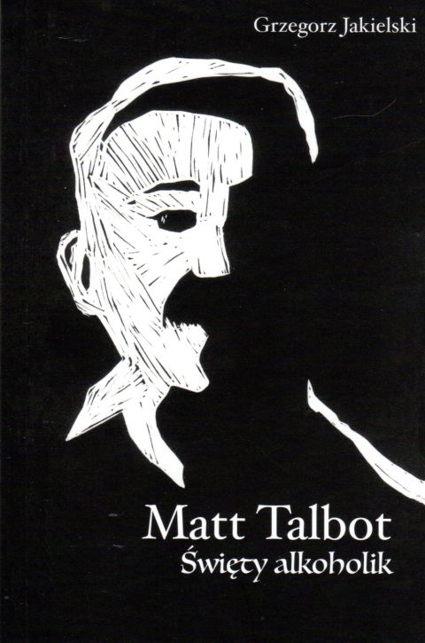 Matt Talbot. Święty alkoholik (książka) - Grzegorz Jakielski, biografie, WYD ROSEMARIA, 2020 r., oprawa miękka - 02669 9788363110888
