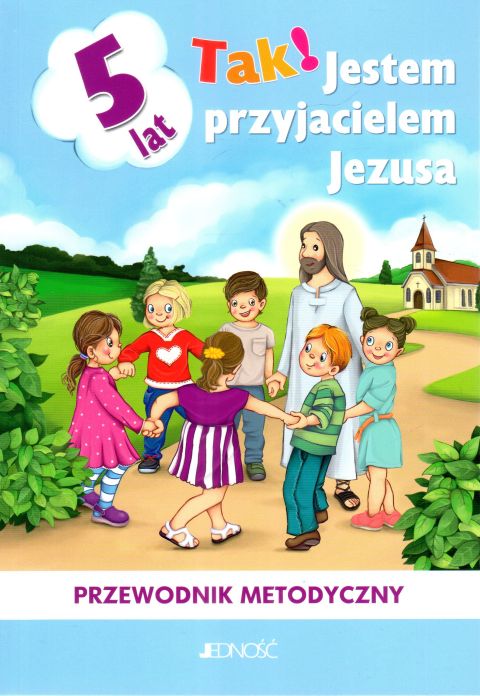 Tak! Jestem przyjacielem Jezusa. Przewodnik METODYCZNY do religii dla dziecka 5-letniego (książka) - Dariusz Kurpiński, Jerzy Snopek  (red.) , podręczniki do religii, Wydawnictwo Jedność, 2024 r., oprawa miękka - 02497 9788383531441