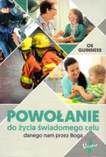 Powołanie do życia świadomego celu danego nam przez Boga (książka) - Os Guinness, psychologia, Oficyna Wydawnicza VOCATIO, 2020 r., oprawa miękka - 02475 9788378293033
