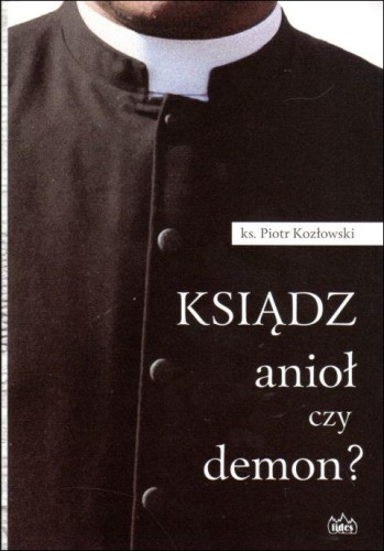 Ksiądz anioł czy demon? (książka) - ks. Piotr Kozłowski, kapłaństwo, FIDES, 2020 r., oprawa miękka - 02000 9788361860952