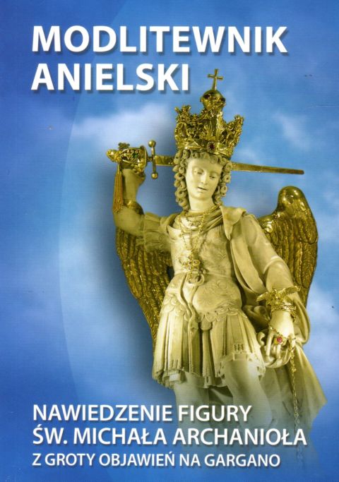 Modlitewnik Anielski. Nawiedzenie figury św. Michała Archanioła (książka) - praca zbiorowa, modlitewniki, Wydawnictwo Michalineum, 2013 r., oprawa miękka - 01876 9788393423729