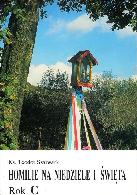 Homilie na niedzielę i święta rok C (książka) - ks. Teodor Szarwark, homiletyka, Wydawnictwo Instytut Teologiczny Księży Misjonarzy, 2000 r., oprawa miękka - 01868 9788372160157