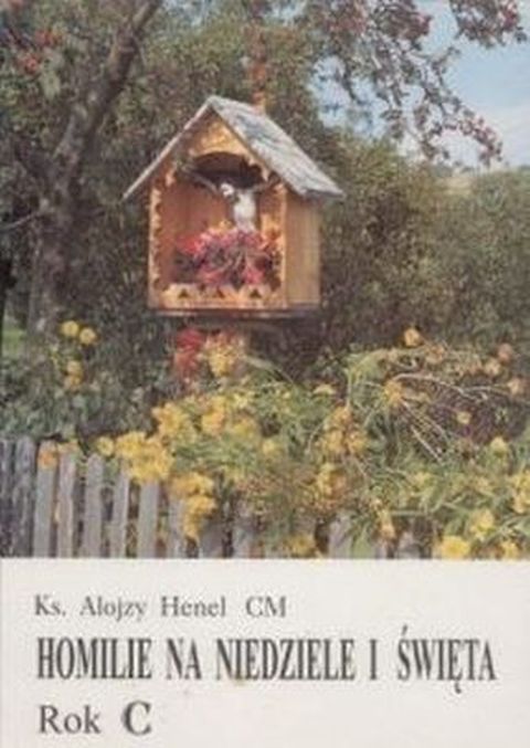 Homilie na niedziele i święta - rok C (książka) - ks. Alojzy Henel CM, homiletyka, Wydawnictwo Instytut Teologiczny Księży Misjonarzy, 2000 r., oprawa miękka - 01867 9788372161093
