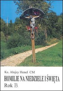 Homilie na niedziele i święta - rok B (książka) - ks. Alojzy Henel CM, homiletyka, Wydawnictwo Instytut Teologiczny Księży Misjonarzy, 2002 r., oprawa miękka - 01866 9788372163714