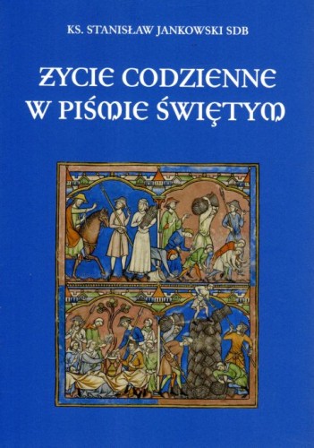 Życie codzienne w Piśmie Świętym (książka) - ks. Stanisław Jankowski, Biblia, Wydawnictwo Salezjańskie - Warszawa, 2020 r., oprawa miękka - 01821 9788372015075