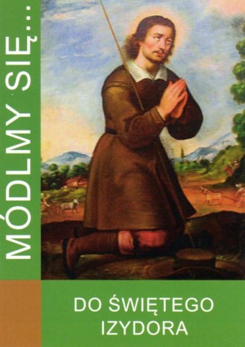 Módlmy się... do św. Izydora (książka) - -, modlitewniki, WYD. JUT, 2020 r., oprawa miękka - 01808 9788366435186