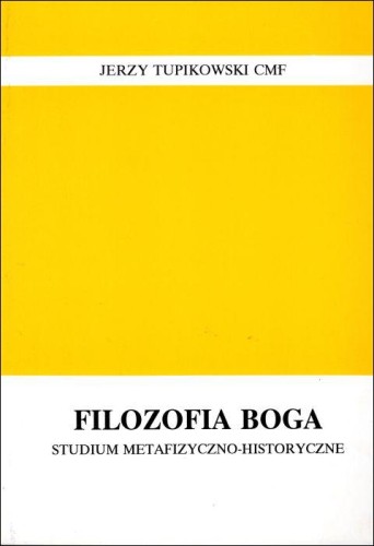 Filozofia Boga - studium metafizyczno - historyczne (książka) - Jerzy Tupikowski CMF, naukowe, Wydawnictwo Instytut Teologiczny Księży Misjonarzy, 2002 r., oprawa miękka - 01618 9788372163943