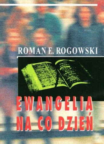 Ewangelia na co dzień (książka) - Roman E. Rogowski, Ewangelia; myśli rozważania, Wrocławska Księgarnia Archidiecezjalna, 1995 r., oprawa miękka - 01550 9788386204557
