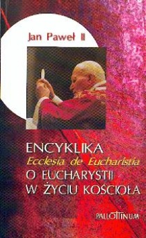 Ecclesia de Eucharistia - Encyklika o eucharystii w życiu Kościoła (książka) - Jan Paweł II, Jan Paweł II, Wydawnictwo Pallottinum, 2003 r., oprawa miękka - 01492 9788370144654