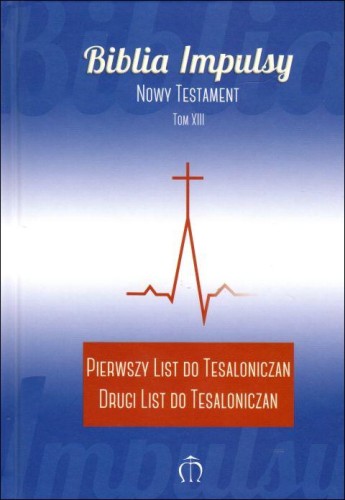 Biblia Impulsy. Nowy Testament. Tom XIII. Pierwszy List do Tesaloniczan, Drugi List do Tesaloniczan (książka) - -, Biblia, Wydawnictwo Księgarnia św. Jacka, 2019 r., oprawa twarda - 01468 9788380990654