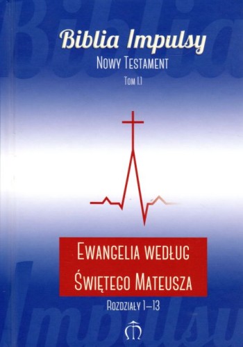 Biblia Impulsy. Nowy Testament. Tom I.1. Ewangelia według św. Mateusza Rozdz.1-13 (książka) - -, Biblia, Wydawnictwo Księgarnia św. Jacka, 2019 r., oprawa twarda - 01461 9788380990746