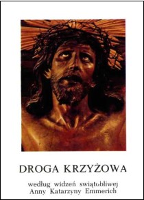 Droga Krzyżowa według widzeń świątobliwej Anny Katarzyny Emmerich (książka) - Anna Katarzyna Emmerich, Droga Krzyżowa, Wydawnictwo Arka - Wrocław, 2021 r., oprawa miękka - 01218 9788396062031
