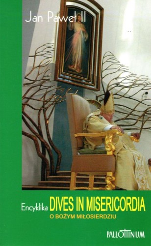 Dives in Misericordia  Encyklika o Bożym Miłosierdziu (książka) - Jan Paweł II, Jan Paweł II, Wydawnictwo Pallottinum, 2015 r., oprawa miękka - 01153 9788370147822