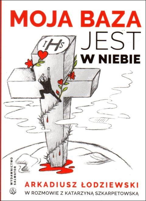 Moja baza jest w niebie (książka) - Katarzyna Szkarpetowska, Arkadiusz Łodziewski, popularnonaukowe, Wydawnictwo Salwator, 2020 r., oprawa miękka - 01133 9788375807424