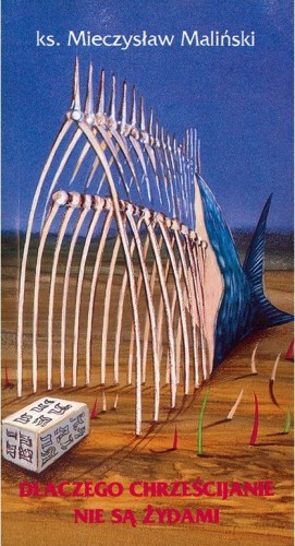 Dlaczego chrześcijanie nie są Żydami (książka) - ks. Mieczysław Maliński, naukowe, Wrocławska Księgarnia Archidiecezjalna, 1997 r., oprawa miękka - 00944 9788386968312