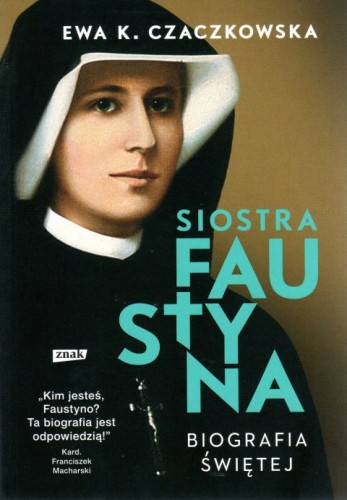 Siostra Faustyna. Biografia Świętej (książka) - Ewa K. Czaczkowska, biografie, Wydawnictwo Znak, 2022 r., oprawa miękka - 00938 9788324064854