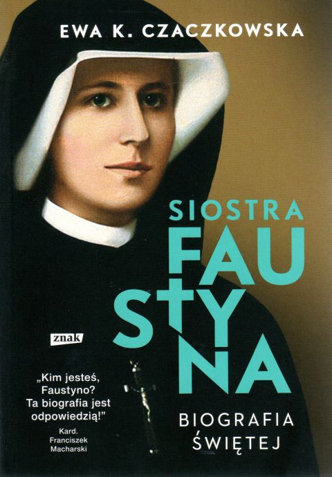 Siostra Faustyna. Biografia Świętej (książka) - Ewa K. Czaczkowska, biografie, Wydawnictwo Znak, 2022 r., oprawa miękka - 00938 9788324064854
