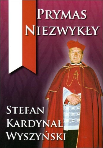 Prymas Niezwykły. Stefan Kardynał Wyszyński (książka) - ks. Piotr Reimann, Krystyna Henschel  (red.) , Wyszyński, DRUCZEK, 2020 r., oprawa miękka - 00926 9788394736125
