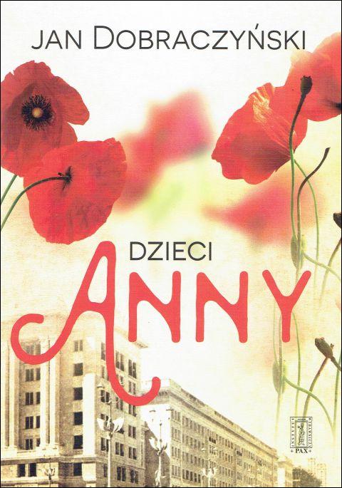 Dzieci Anny (książka) - Jan Dobraczyński, powieść, Instytut Wydawniczy PAX, 2017 r., oprawa miękka - 00904 9788321120034
