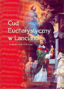 Cud Eucharystyczny w Lanciano (książka) - Nastuli Fr.  Conv. Nasuti OFM, objawienia, cuda, Wydawnictwo Arka - Wrocław, 2011 r., oprawa miękka - 00652