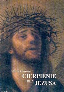 Cierpienie dla Jezusa - Boże pouczenia o duszach-ofiarach (książka) - Maria Valtorta, objawienia, cuda, Wydawnictwo Vox Domini, 2002 r., oprawa miękka - 00639