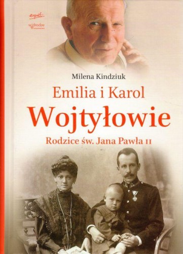 Emilia i Karol Wojtyłowie. Rodzice Jana Pawa II (książka) - Milena Kindziuk, Jan Paweł II, ESPRIT, 2024 r., oprawa miękka - 00599 9788367925693