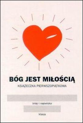 Książeczka pierwszopiątkowa - Bóg jest miłością (książka) - praca zbiorowa, katecheci, wychowawcy, Archidiecezjalne Wydawnictwo Łódzkie, 2013 r., oprawa broszurowa miękka - 00374 9788385022411