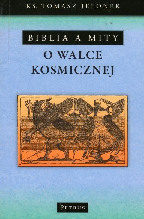 Biblia a mity o walce kosmicznej (książka) - Tomasz Jelonek, Petrus, PETRUS WYDAWNICTWO, 2011 r., oprawa miękka - 00149 9788361533757