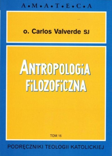 Antropologia filozoficzna AMATECA T16 (książka) - o. Carlos Valverde SJ, naukowe, Wydawnictwo Pallottinum, 1998 r., oprawa miękka - 00050 9788370143107