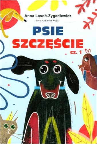 Psie szczęście cz. 1 (książka) - Anna Lasoń-Zygadlewicz, dzieci, MOCNI W DUCHU WYDAWNICTWO, 2025 r., oprawa miękka ze skrzydełkami - 67903 9788367126175