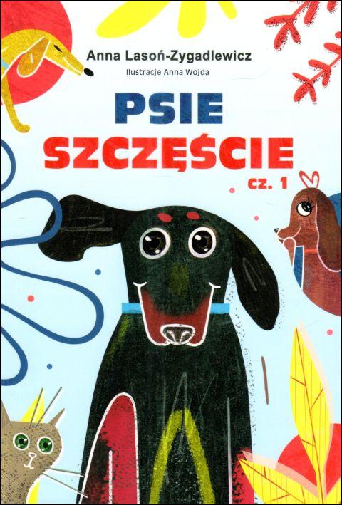 Psie szczęście cz. 1 (książka) - Anna Lasoń-Zygadlewicz, dzieci, MOCNI W DUCHU WYDAWNICTWO, 2025 r., oprawa miękka ze skrzydełkami - 67903 9788367126175