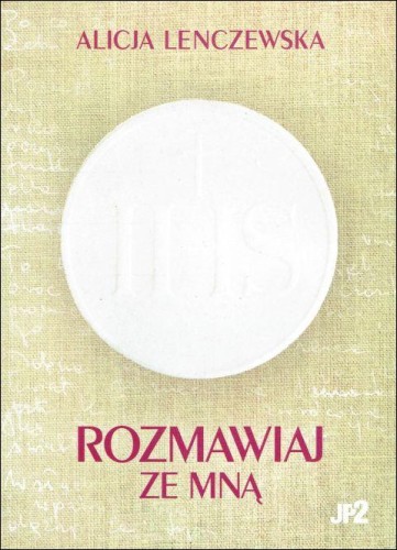 Rozmawiaj ze Mną (książka) - Alicja Lenczewska, Lenczewska, WYDAWNICTWO JANA PAWŁA II, 2023 r., oprawa miękka - 65635 9788367680042