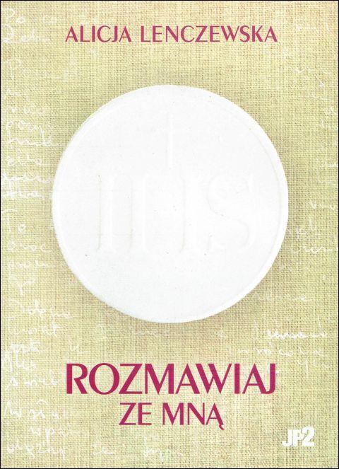 Rozmawiaj ze Mną (książka) - Alicja Lenczewska, Lenczewska, WYDAWNICTWO JANA PAWŁA II, 2023 r., oprawa miękka - 65635 9788367680042
