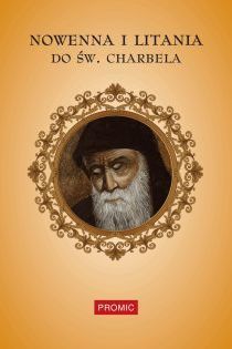 Nowenna i litania do św. Charbela (książka) - -, nowenny i modlitwy, PROMIC, 2015 r., oprawa miękka - 50300 9788375025477