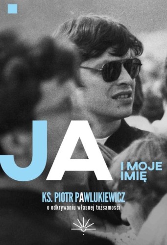 Ja i moje imię (książka) - ks. Piotr Pawlukiewicz, Pawlukiewicz, RÓB TO CO KOCHASZ, 2026 r., oprawa miękka - 69395 9788368231052