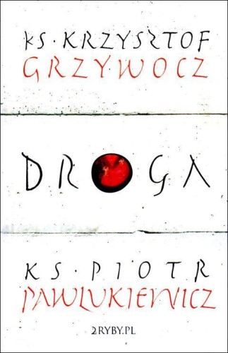 Droga (książka) - ks. Piotr Pawlukiewicz, ks. Krzysztof Grzywocz, Pawlukiewicz; grzywocz, 2RYBY, 2025 r., oprawa twarda - 69065 9788397375604