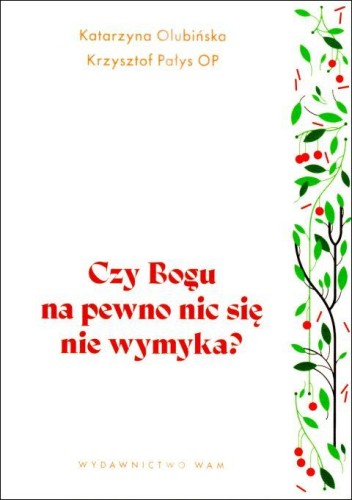 Czy Bogu na pewno nic się nie wymyka? (książka) - Katarzyna Olubińska, Krzysztof Pałys, rozważania, Wydawnictwo WAM, 2025 r., oprawa miękka ze skrzydełkami - 69048 9788327746665