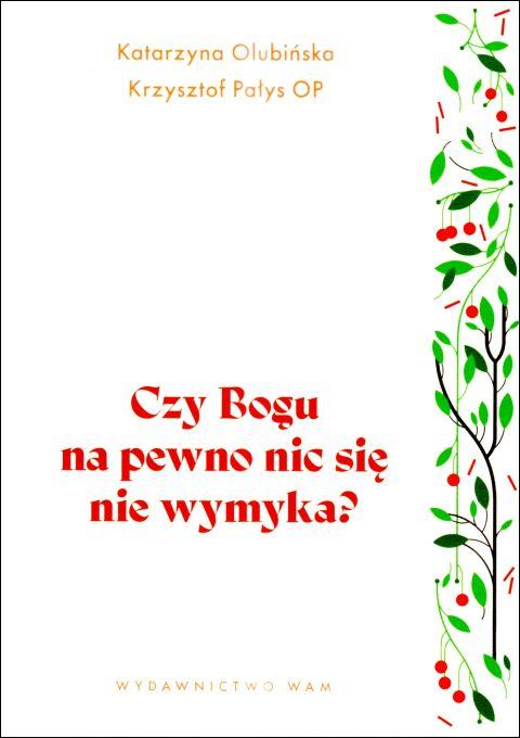 Czy Bogu na pewno nic się nie wymyka? (książka) - Katarzyna Olubińska, Krzysztof Pałys, rozważania, Wydawnictwo WAM, 2025 r., oprawa miękka ze skrzydełkami - 69048 9788327746665