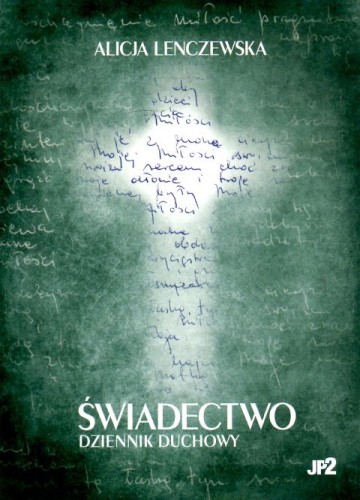 Świadectwo Dziennik duchowy (mały format) (książka) - Alicja Lenczewska, Lenczewska, WYDAWNICTWO JANA PAWŁA II, 2024 r., oprawa miękka - 64461 9788367680110