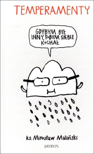 Temperamenty. Gdybym był inny, tobym siebie kochał (książka) - ks. Mirosław Maliński, popularnonaukowe, 2RYBY, 2020 r., oprawa zintegrowana - 10432 9788395154942